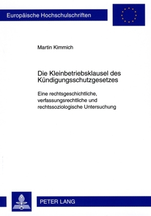 Die Kleinbetriebsklausel des Kuendigungsschutzgesetzes - Martin Kimmich