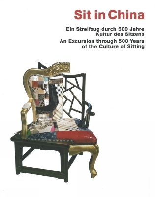 Sit in China &ndash;Ein Streifzug durch 500 Jahre Kultur des Sitzens / An Excursion through 500 Years of the Culture of Sitting - Volker Fischer, Stephan von der Schulenburg