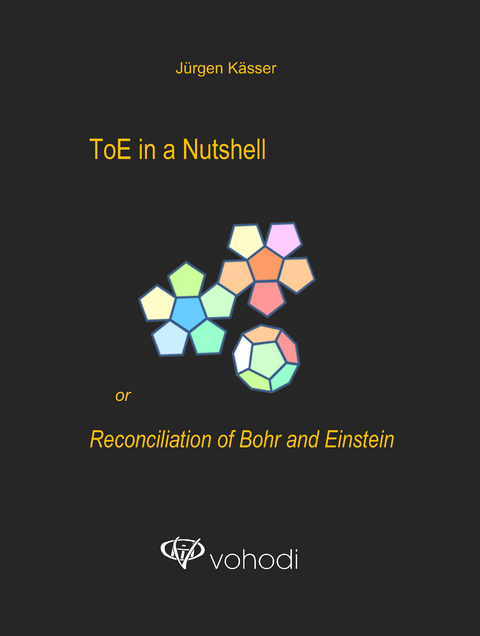 ToE in a Nutshell or Reconciliation of Bohr and Einstein - J&uuml;rgen K&auml;sser