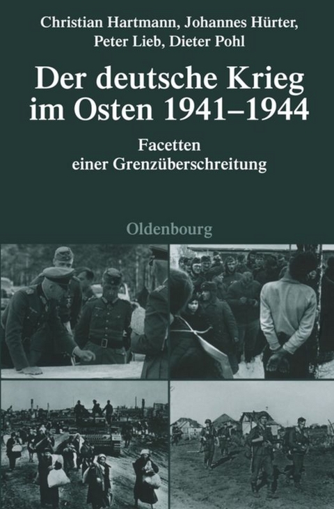 Der deutsche Krieg im Osten 1941-1944 - Christian Hartmann, Johannes H&uuml;rter, Peter Lieb, Dieter Pohl
