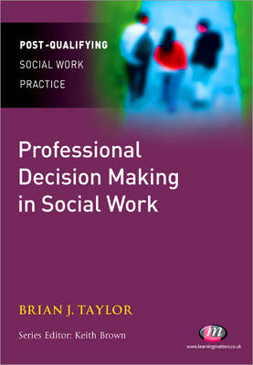 Professional Decision Making in Social Work - Brian J. Taylor