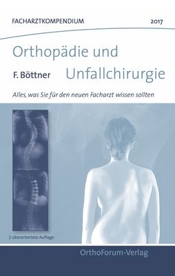 Facharztkompendium f&uuml;r Orthop&auml;die und Unfallchirurgie 2017 - Friedrich B&ouml;ttner