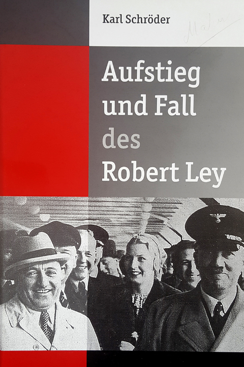 Aufstieg und Fall des Robert Ley - Karl Schr&ouml;der