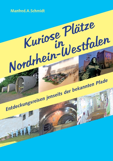 Kuriose Pl&auml;tze in Nordrhein-Westfalen - Manfred A. Schmidt