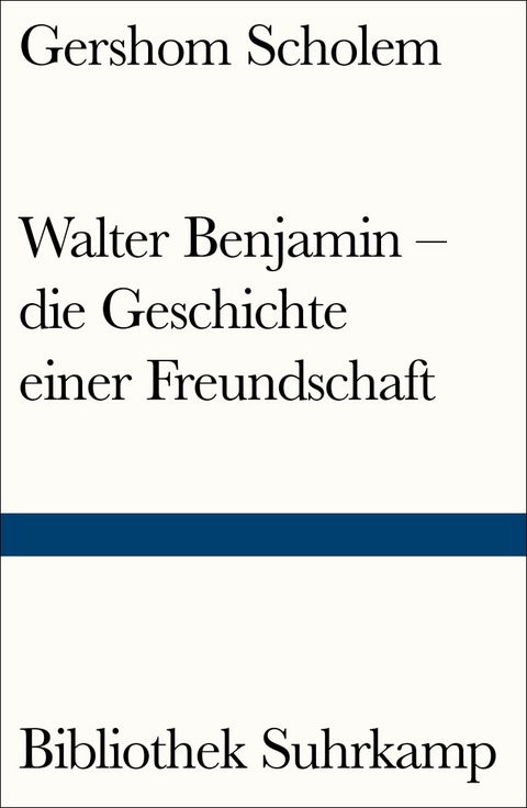 Walter Benjamin &ndash; die Geschichte einer Freundschaft - Gershom Scholem