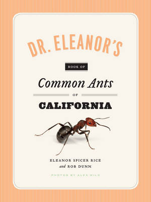 Dr. Eleanor's Book of Common Ants of California -  Rob Dunn,  Eleanor Spicer Rice,  Alex Wild