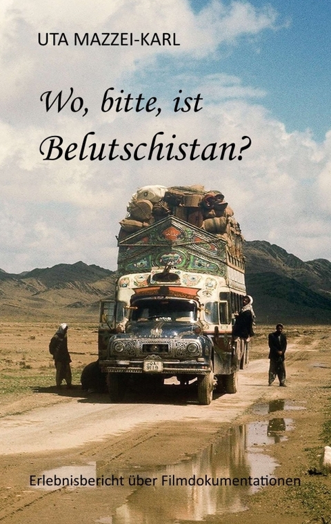 Wo, bitte, ist Belutschistan - Uta Mazzei-Karl