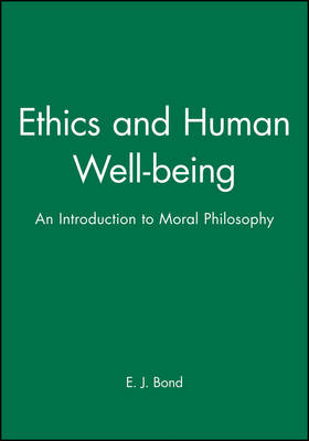 Ethics and Human Well-being - E. J. Bond