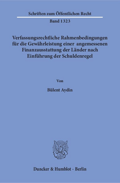 Verfassungsrechtliche Rahmenbedingungen für die Gewährleistung einer angemessenen Finanzausstattung der Länder nach Einführung der Schuldenregel. - Bülent Aydin