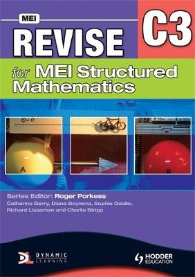 Revise for MEI Structured Mathematics - C3 - Catherine Berry, Sophie Goldie, Charlie Stripp, Diana Boynova, Richard Lissaman
