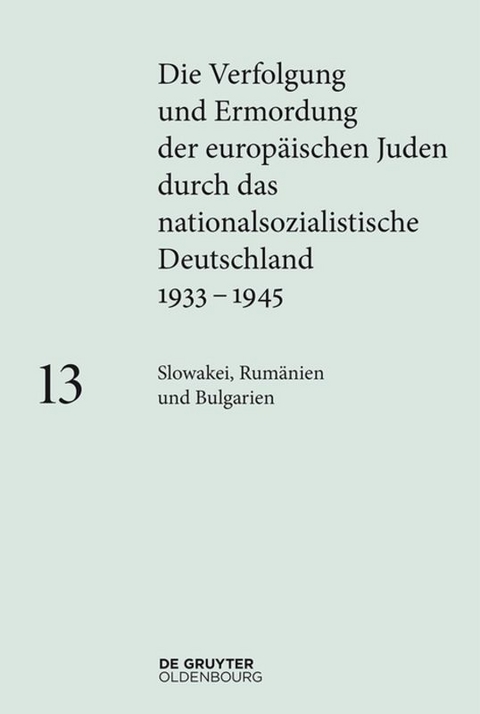 Die Verfolgung und Ermordung der europ&auml;ischen Juden durch das nationalsozialistische... / Slowakei, Rum&auml;nien und Bulgarien - 
