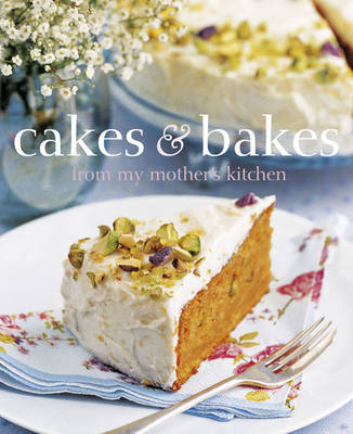 Cakes & Bakes from My Mothers Kitchen - 