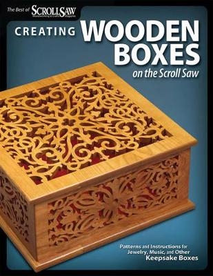 Creating Wooden Boxes on the Scroll Saw -  Editors of Scroll Saw Woodworking &  Crafts