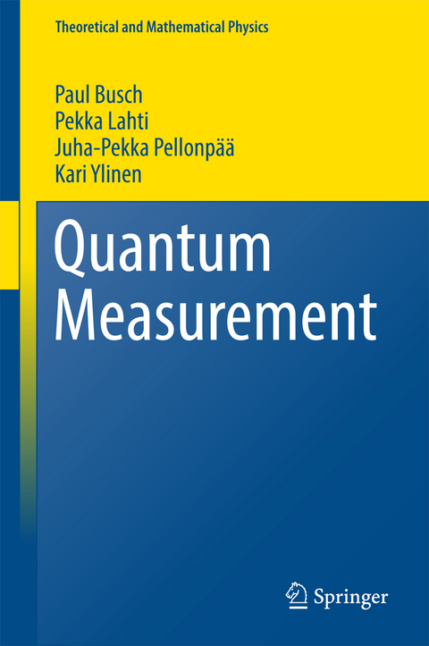 Quantum Measurement - Paul Busch, Pekka Lahti, Juha-Pekka Pellonp&auml;&auml;, Kari Ylinen