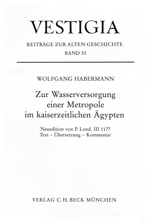 Vestigia / Zur Wasserversorgung einer Metropole im kaiserzeitlichen &Auml;gypten. - Wolfgang Habermann