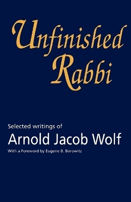Unfinished Rabbi - Arnold Wolf