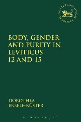Body, Gender and Purity in Leviticus 12 and 15 -  Erbele-Kuster Dorothea Erbele-Kuster