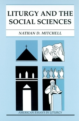 Liturgy and the Social Sciences - Nathan D. Mitchell