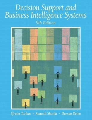 Decision Support and Business Intelligence Systems - Efraim Turban, Ramesh E Sharda, Dursun Delen