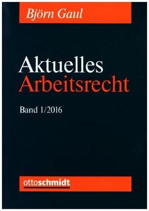 Aktuelles Arbeitsrecht 2016 - Bj&ouml;rn Gaul, Dietrich Boewer