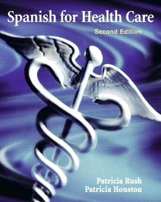 Spanish for Health Care - Patricia Rush, Patricia Houston