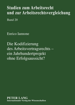 Die Kodifizierung des Arbeitsvertragsrechts &ndash; ein Jahrhundertprojekt ohne Erfolgsaussicht? - Enrico Iannone