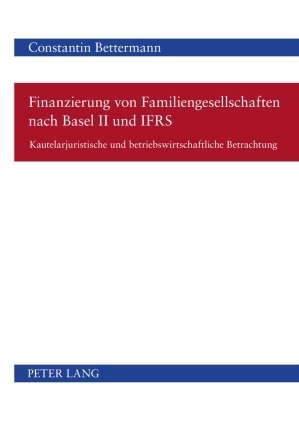 Finanzierung von Familiengesellschaften nach Basel II und IFRS - Constantin Bettermann