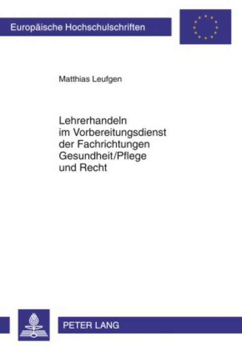 Lehrerhandeln im Vorbereitungsdienst der Fachrichtungen Gesundheit/Pflege und Recht - Matthias Leufgen