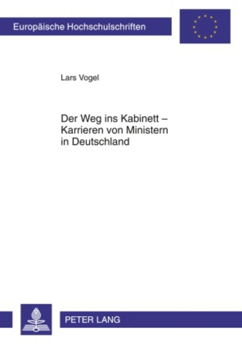 Der Weg ins Kabinett &ndash; Karrieren von Ministern in Deutschland - Lars Vogel