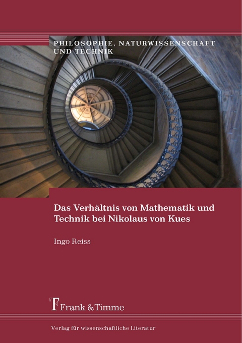 Das Verhältnis von Mathematik und Technik bei Nikolaus von Kues - Ingo Reiss