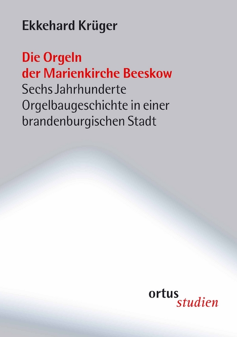 Die Orgeln der Marienkirche Beeskow - Ekkehard Kr&uuml;ger