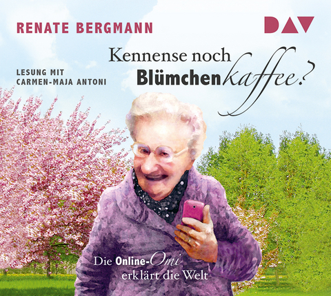 Kennense noch Bl&uuml;mchenkaffee? Die Online-Omi erkl&auml;rt die Welt - Renate Bergmann