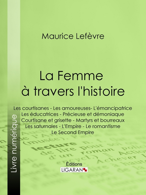 La Femme à travers l'histoire - Maurice Lefèvre,  Ligaran