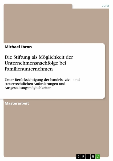 Die Stiftung als Möglichkeit der Unternehmensnachfolge bei Familienunternehmen - Michael Ibron