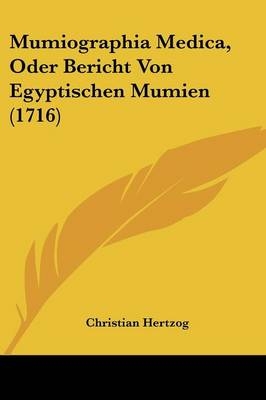 Mumiographia Medica, Oder Bericht Von Egyptischen Mumien (1716) - Christian Hertzog