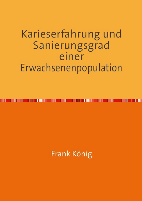 Karieserfahrung und Sanierungsgrad einer Erwachsenenpopulation - Frank K&ouml;nig