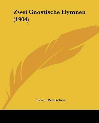 Zwei Gnostische Hymnen (1904) - Erwin Preuschen