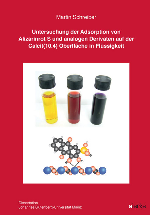 Untersuchung der Adsorption von Alizarinrot S und analogen Derivaten  auf der Calcit(10.4) Oberfl&auml;che in Fl&uuml;ssigkeit - Martin Schreiber