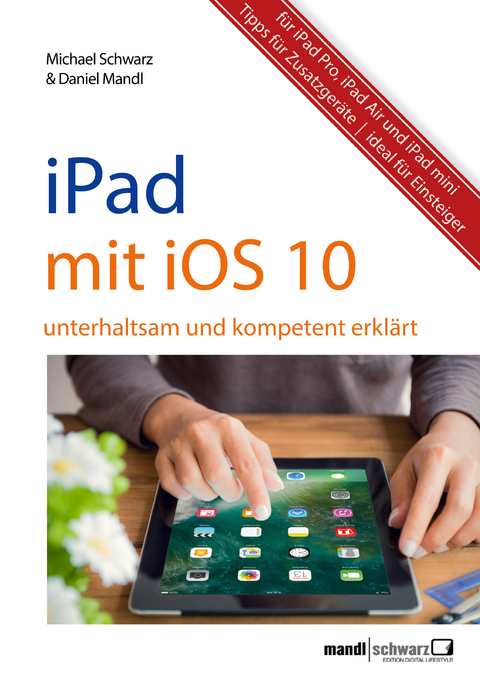 iPad mit iOS 10 - Daniel Mandl, Michael Schwarz