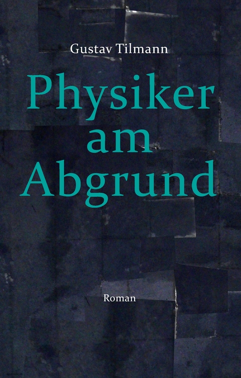 Physiker am Abgrund - Gustav Tilmann