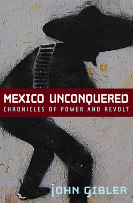 Mexico Unconquered - John Gibler