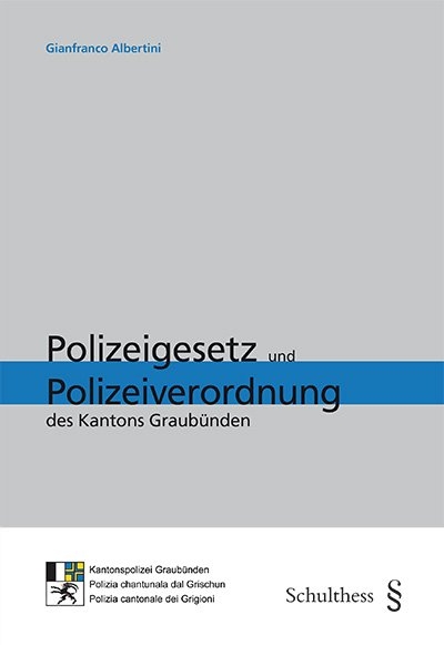 Polizeigesetz und Polizeiverordnung des Kantons Graub&uuml;nden - Gianfranco Albertini