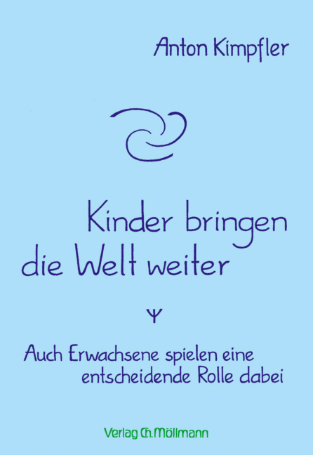 Kinder bringen die Welt weiter - Anton Kimpfler