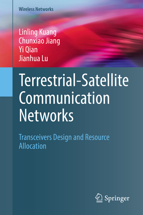 Terrestrial-Satellite Communication Networks - Linling Kuang, Chunxiao Jiang, Yi Qian, Jianhua Lu