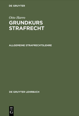 Otto Harro: Grundkurs Strafrecht / Allgemeine Strafrechtslehre - Otto Harro