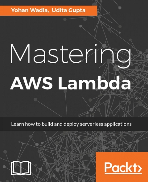 Mastering AWS Lambda -  Gupta Udita Gupta,  Wadia Yohan Wadia