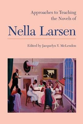 Approaches to Teaching the Novels of Nella Larsen - 