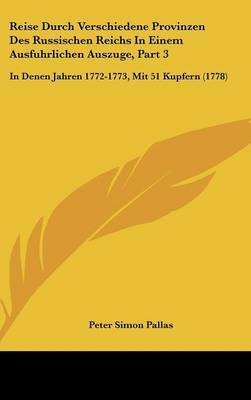 Reise Durch Verschiedene Provinzen Des Russischen Reichs In Einem Ausfuhrlichen Auszuge, Part 3 - Peter Simon Pallas