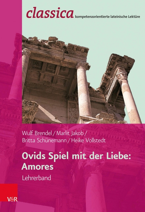 Ovids Spiel mit der Liebe: Amores - Lehrerband -  Wulf Brendel,  Heike Vollstedt,  Marlit Jakob,  Britta Sch&uuml;nemann