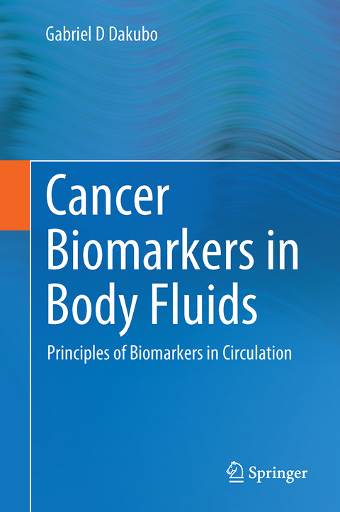 Cancer Biomarkers in Body Fluids - Gabriel D. Dakubo